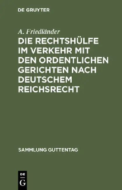 Die Rechtshülfe im Verkehr mit den ordentlichen Gerichten nach deutschem Reichsrecht by A. Friedländer
