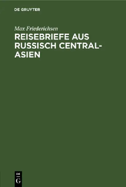 Reisebriefe Aus Russisch Central-Asien by Max Friederichsen