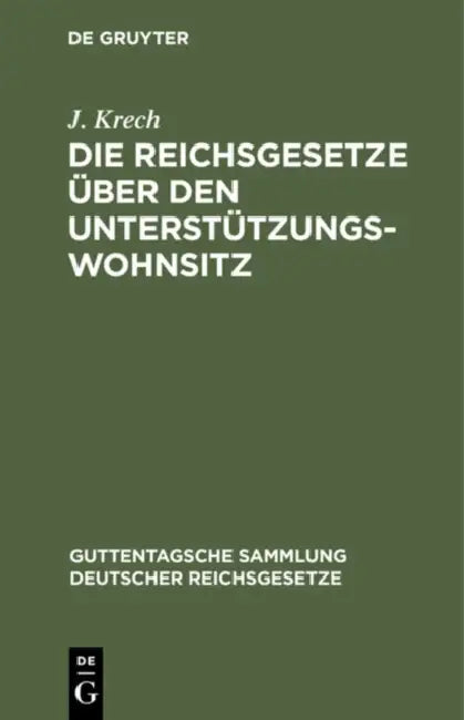 Die Reichsgesetze Über Den Unterstützungswohnsitz: In Der Fassung Der Novelle Vom 12. März 1894, Die Freizügigkeit, Den Erwerb Und Verlust Der Bundes by J. Krech