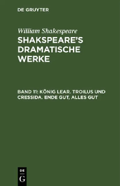 König Lear. Troilus Und Cressida. Ende Gut, Alles Gut by August Wilhelm Schlegel, Ludwig Tieck, William Shakespeare