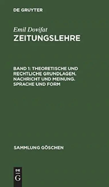 Theoretische Und Rechtliche Grundlagen. Nachricht Und Meinung. Sprache Und Form by Emil Dovifat