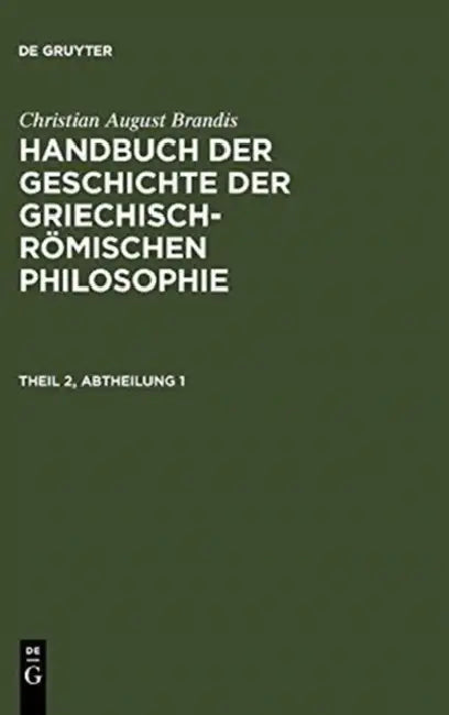 Handbuch der Geschichte der Griechisch-Römischen Philosophie. Theil 2, Abtheilung 1 by Christian August Brandis
