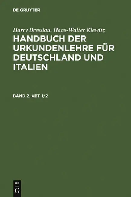 Handbuch der Urkundenlehre für Deutschland und Italien. Band 2. Abt. 1/2 by Harry Bresslau, Hans-Walter Klewitz