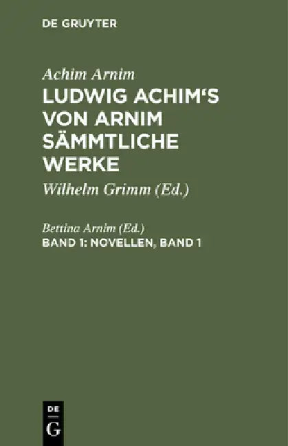 Ludwig Achim's von Arnim sämmtliche Werke, Band 1, Novellen, Band 1 by Bettina Arnim