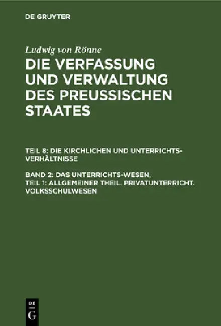Das Unterrichts-Wesen, Teil 1: Allgemeiner Theil. Privatunterricht. Volksschulwesen by Ludwig Von Rönne