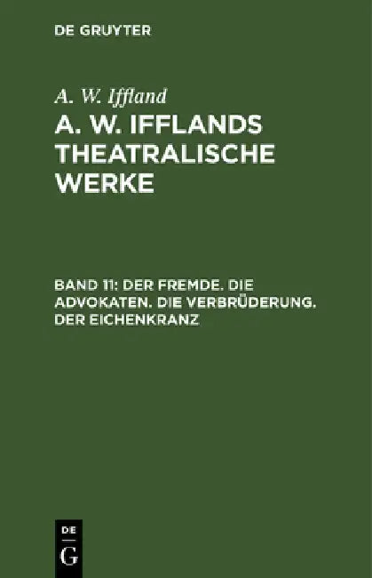 Der Fremde. Die Advokaten. Die Verbrüderung. Der Eichenkranz by A. W. Iffland