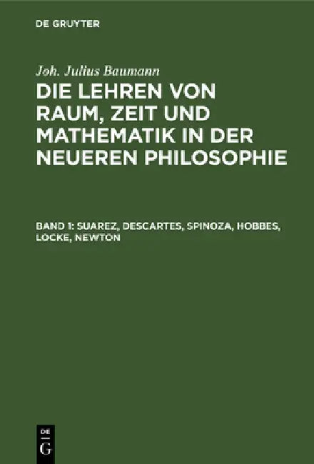 Suarez, Descartes, Spinoza, Hobbes, Locke, Newton by Joh Julius Baumann