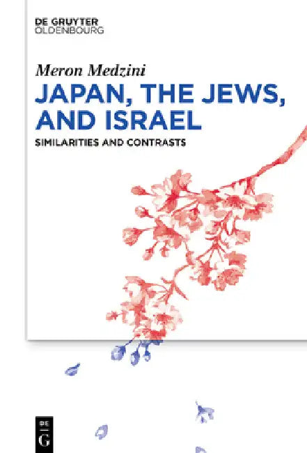 Japan, the Jews, and Israel: Similarities and Contrasts by Meron Medzini