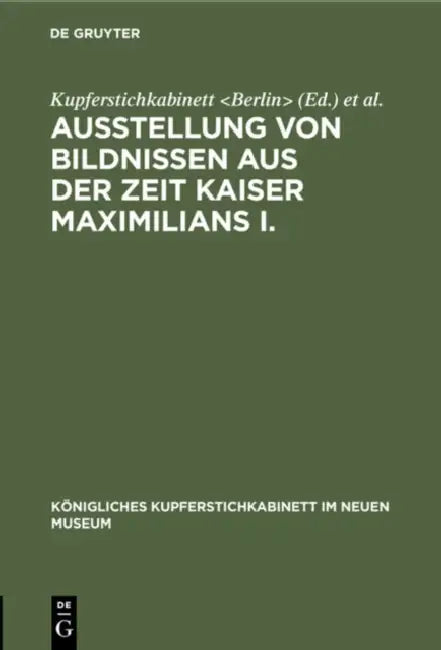 Ausstellung Von Bildnissen Aus Der Zeit Kaiser Maximilians I. by Kupferstichkabinett, Neues Museum, International Congress of Historical Sci