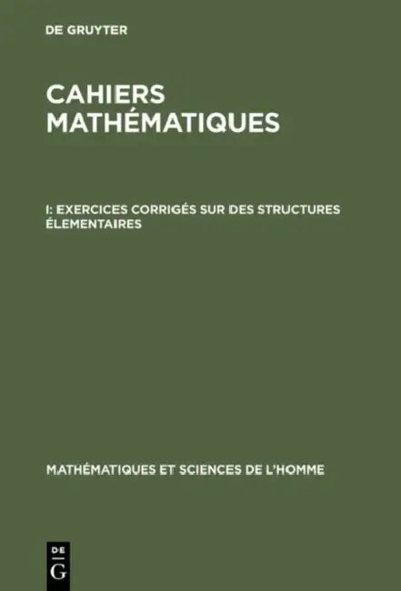 Cahiers mathématiques, I, Exercices corrigés sur des structures élementaires by de Gruyter