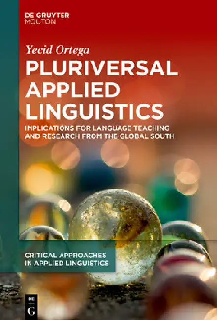 Pluriversal Applied Linguistics: Implications for Language Teaching and Research from the Global South by Yecid Ortega