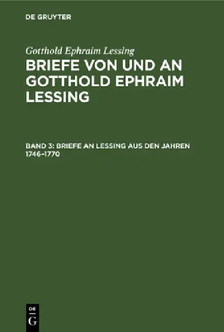 Briefe an Lessing Aus Den Jahren 1746-1770 by Franz Muncker, Gotthold Ephraim Lessing