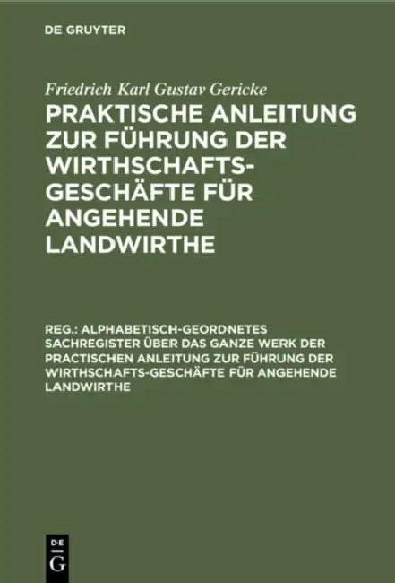 Alphabetisch-Geordnetes Sachregister Über Das Ganze Werk Der Practischen Anleitung Zur Führung Der Wirthschafts-Geschäfte Für Angehende Landwirthe by Albrecht Thaer, Friedrich Karl Gustav Gericke