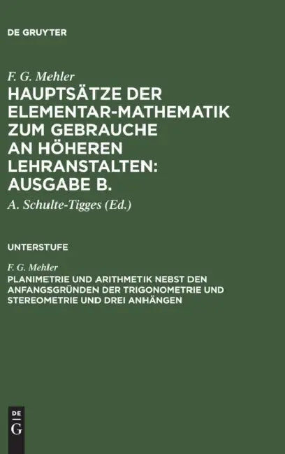 Planimetrie Und Arithmetik Nebst Den Anfangsgründen Der Trigonometrie Und Stereometrie Und Drei Anhängen by F. G. Mehler, A. Schulte-Tigges