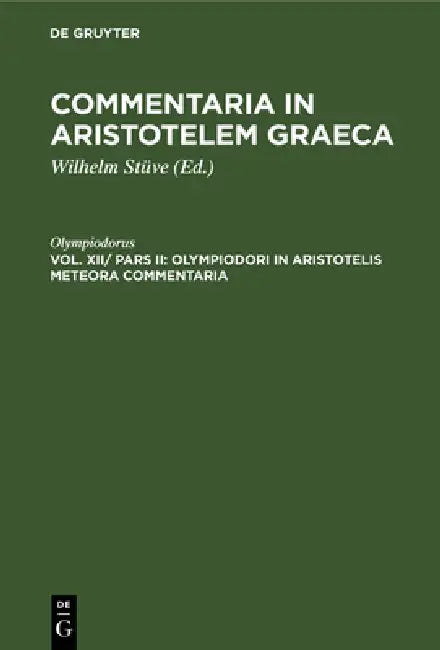 Olympiodori in Aristotelis Meteora Commentaria by Olympiodorus, Wilhelm Stüve