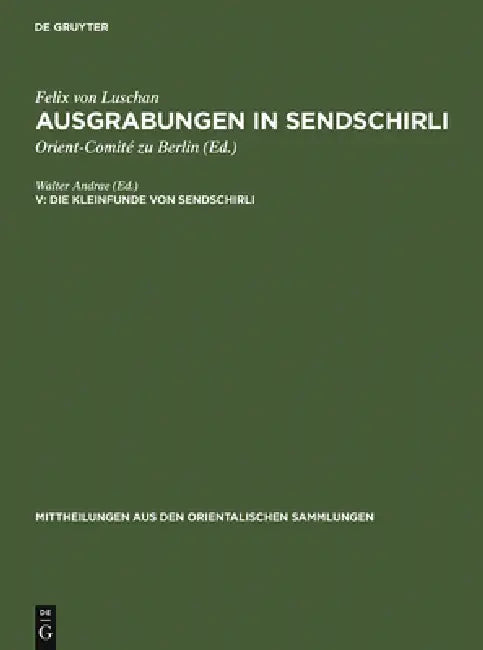 Die Kleinfunde von Sendschirli by Walter Andrae