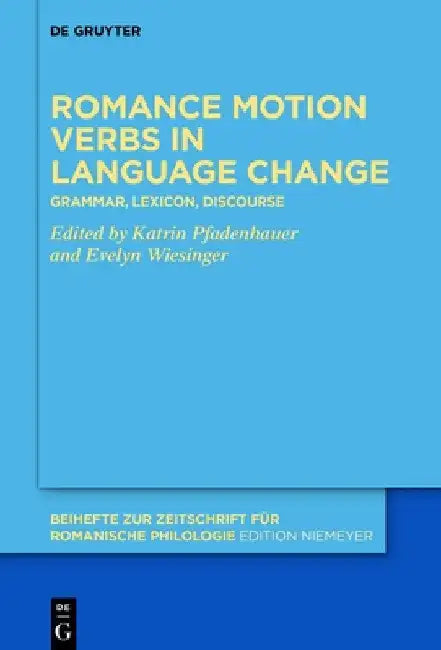 Romance Motion Verbs in Language Change: Grammar, Lexicon, Discourse by Katrin Pfadenhauer