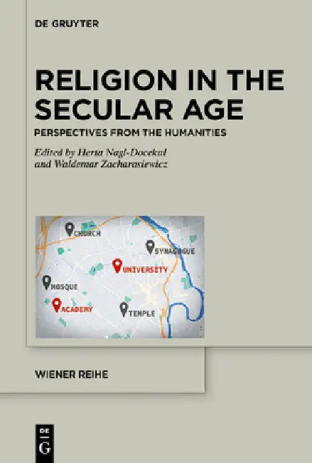 Religion in the Secular Age: Perspectives from the Humanities by Herta Nagl-Docekal