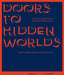 Doors to Hidden Worlds: The Power of Visualization in Science, Media, and Art by Alfred Vendl, Martina R. Fröschl
