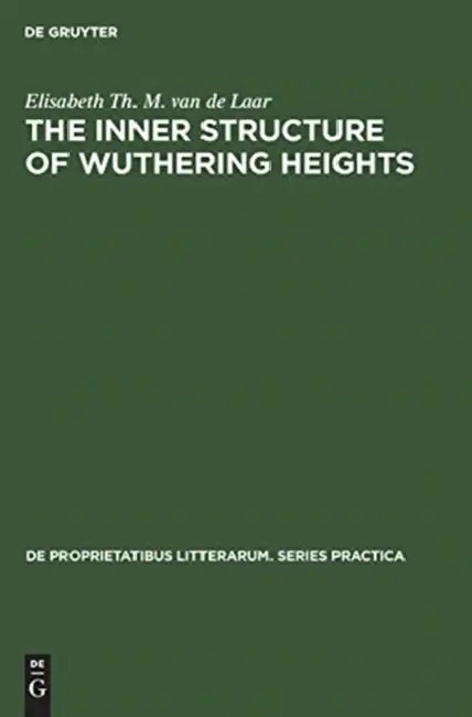 The Inner Structure of Wuthering Heights: A Study of an Imaginative Field by Elisabeth Th M. Van de Laar