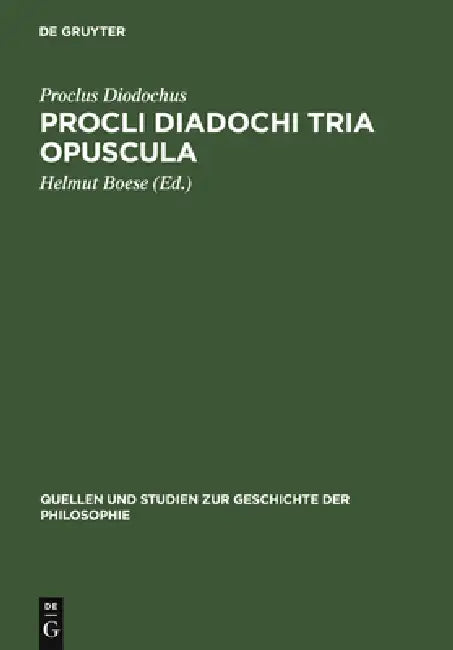 Procli Diadochi Tria Opuscula by Diadochus Proclus, Helmut Boese