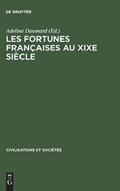 Les Fortunes Françaises Au XIXe Siècle: Enquête Sur La Répartition Et La Composition Des Capitaux Privés À Paris, Lyon, Lille, Bordeaux Et Toulouse d' by Adeline Daumard