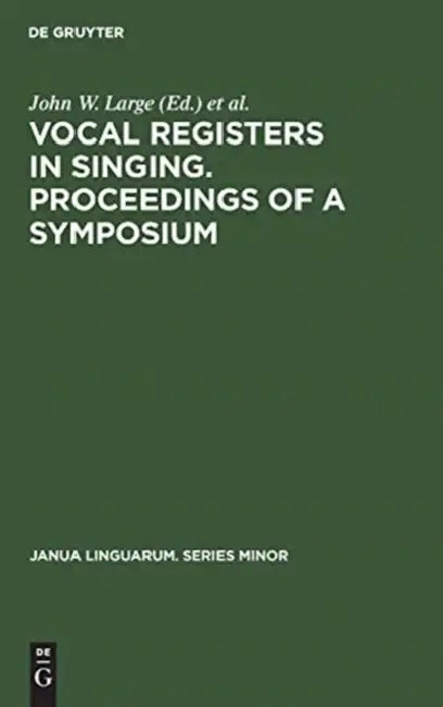 Vocal Registers in Singing. Proceedings of a Symposium: Seventy-Eighth Meeting of the Acoustical Society of America, San Diego, California, Nov. 7, 19 by John W. Large, Acoustical Society of America, National Association of Teachers of Sing