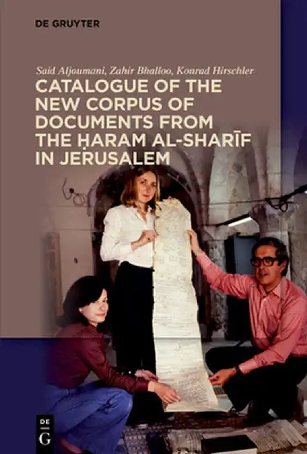 Catalogue of the New Corpus of Documents from the Ḥaram Al-Sharīf in Jerusalem by Said Aljoumani