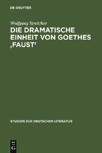 Die Dramatische Einheit Von Goethes 'Faust': Betrachtet Unter Den Kategorien Substantialität Und Funktionalität by Wolfgang Streicher