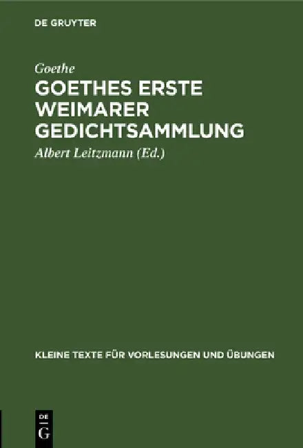 Goethes Erste Weimarer Gedichtsammlung: Mit Varianten by Goethe, Albert Leitzmann