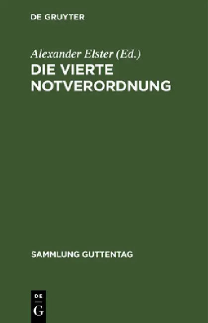 Die Vierte Notverordnung: (Vierte Verordnung Des Reichspräsidenten Zur Sicherung Von Wirtschaft Und Finanzen Und Zum Schutze Des Inneren Friedens Vom by Alexander Elster, Arthur Bloch, Ludwig Elster