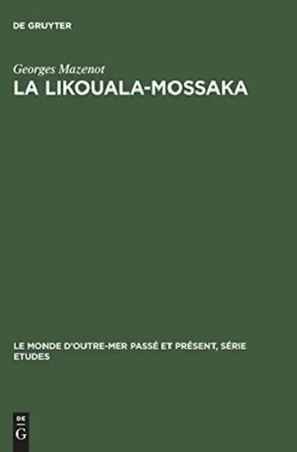 La Likouala-Mossaka: Histoire de la Pénétration Du Haut Congo 1878-1920 by Georges Mazenot, D'Henri Brunschwig