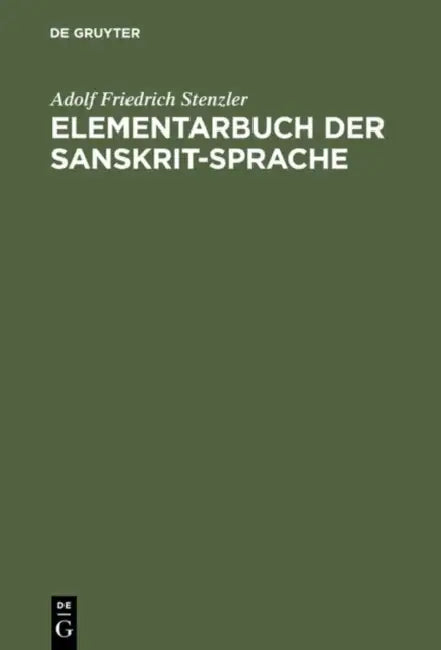 Elementarbuch der Sanskrit-Sprache by Adolf Friedrich Stenzler, Richard Pischel, Karl F. Geldner