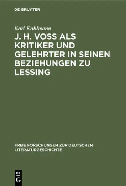 J. H. Voß ALS Kritiker Und Gelehrter in Seinen Beziehungen Zu Lessing: Eine Stilgeschichtliche Studie by Karl Kuhlmann