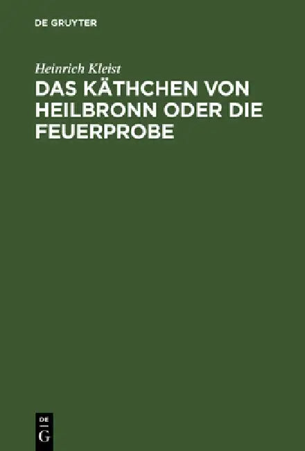 Das Käthchen von Heilbronn oder die Feuerprobe by Heinrich Kleist