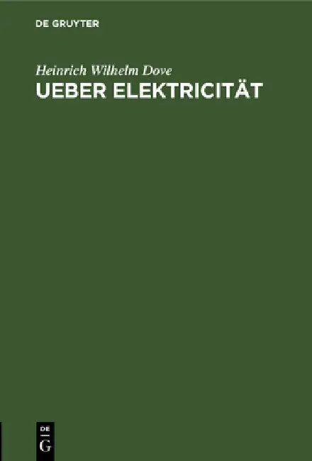 Ueber Elektricität: Eine Am 26. Februar Im Vereine Für Wissenschaftliche Vorträge Gehaltene Vorlesung by Heinrich Wilhelm Dove