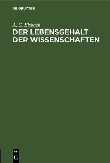 Der Lebensgehalt Der Wissenschaften: Wissenschaftstheoretische Grundfragen by A. C. Elsbach
