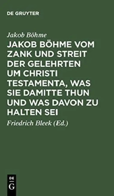 Jakob Böhme Vom Zank Und Streit Der Gelehrten Um Christi Testamenta, Was Sie Damitte Thun Und Was Davon Zu Halten SEI: Aus Dessen Schrift Von Christi by Jakob Böhme, Friedrich Bleek