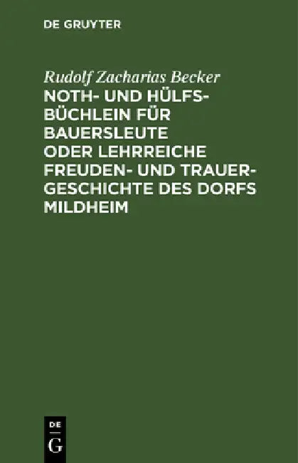 Noth- Und Hülfs-Büchlein Für Bauersleute Oder Lehrreiche Freuden- Und Trauer-Geschichte Des Dorfs Mildheim: Für Junge Und Alte Beschrieben by Rudolf Zacharias Becker