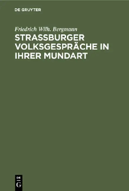 Strassburger Volksgespräche in ihrer Mundart by Friedrich Wilh Bergmann