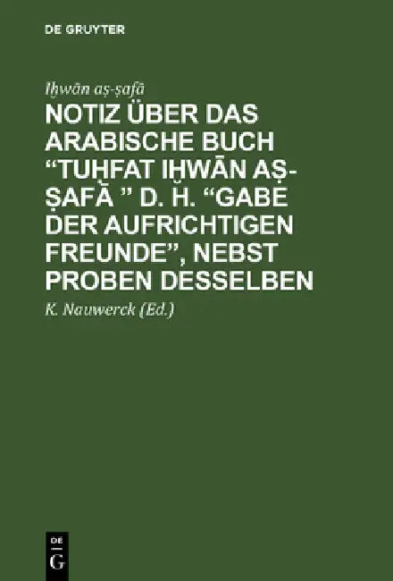 Notiz über das arabische Buch "Tuḥfat iḫwān aṣ-ṣafā " d. h. "Gabe der aufrichtigen Freunde", nebst Proben desselben by Iḫwān Aṣ-ṣafā, K. Nauwerck