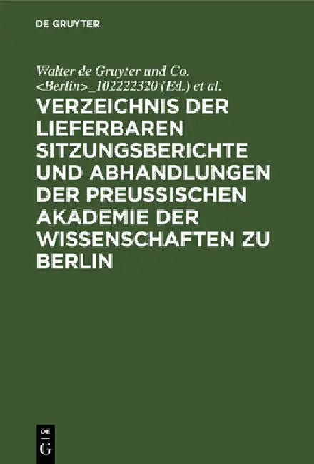 Verzeichnis Der Lieferbaren Sitzungsberichte Und Abhandlungen Der Preußischen Akademie Der Wissenschaften Zu Berlin: 1826-1929 by Walter De Gruyter Und Co _102222320, Preußische Akademie Der Wissenschaften