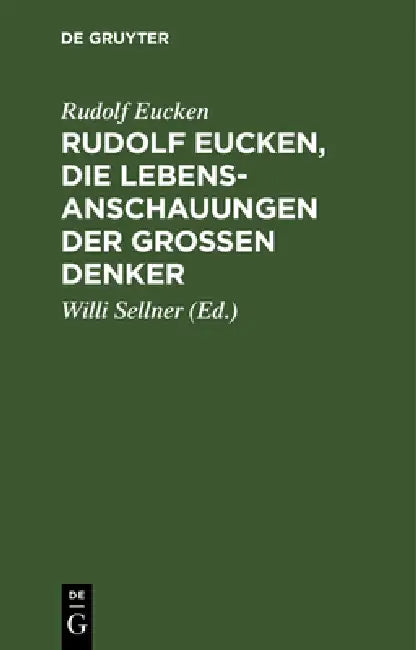 Rudolf Eucken, Die Lebensanschauungen Der Großen Denker: Auswahl Mit Verknüpfendem Text. Zum Schulgebrauch Und Zum Selbststudium by Rudolf Eucken, Willi Sellner