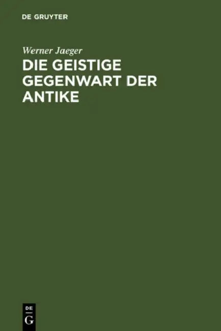 Die geistige Gegenwart der Antike by Werner Jaeger