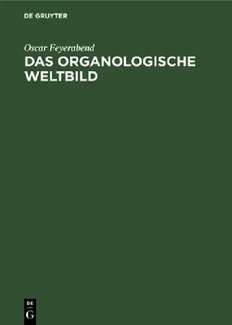 Das Organologische Weltbild: Eine Philosophisch-Naturwissenschaftliche. Theorie Des Organischen by Oscar Feyerabend