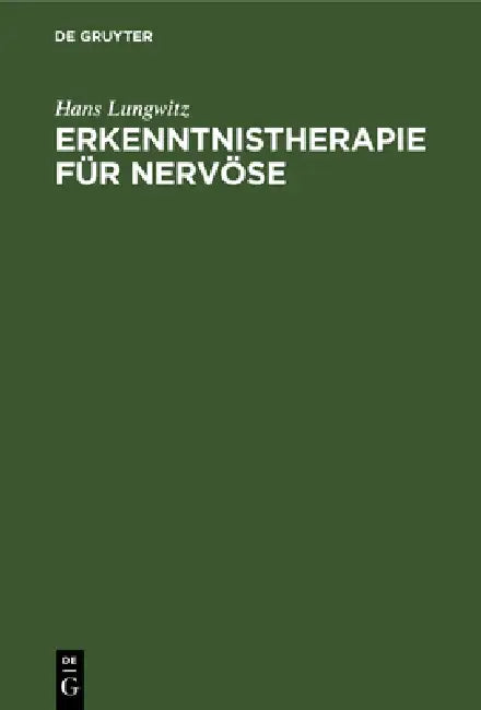Erkenntnistherapie Für Nervöse: Psychobiologie Der Krankheit Und Der Genesung by Hans Lungwitz