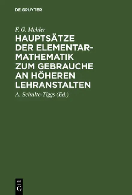 Hauptsätze Der Elementar-Mathematik Zum Gebrauche an Höheren Lehranstalten: Ausgabe A. by F. G. Mehler, A. Schulte-Tiggs