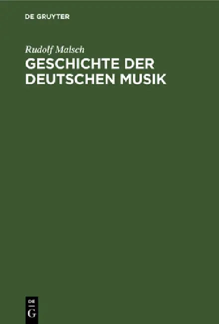 Geschichte Der Deutschen Musik: Ihre Formen, Ihr Stil Und Ihre Stellung Im Deutschen Geistes- Und Kulturleben by Rudolf Malsch