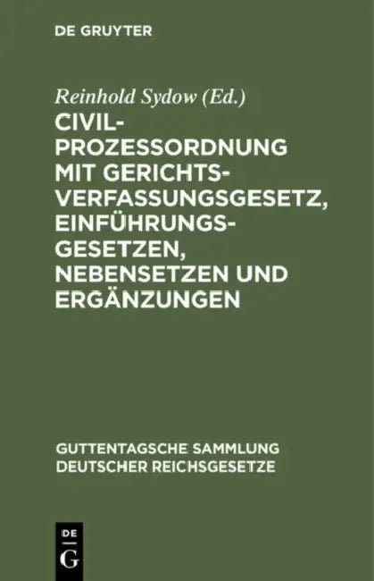 Civilprozessordnung Mit Gerichtsverfassungsgesetz, Einführungsgesetzen, Nebensetzen Und Ergänzungen: Textausgabe Mit Anmerkungen Und Sachregister by Reinhold Sydow