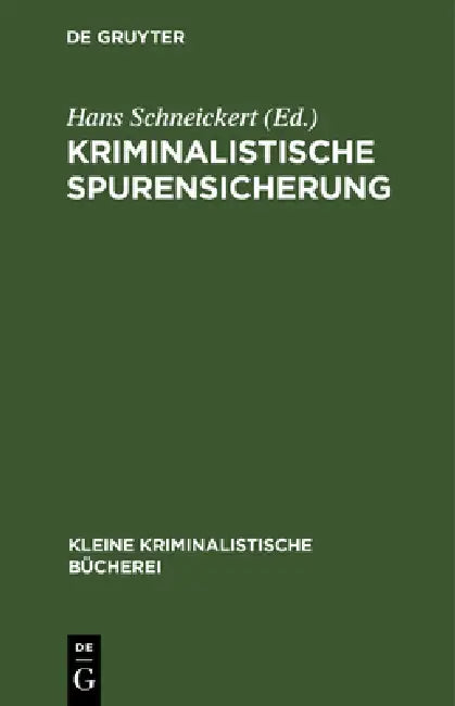 Kriminalistische Spurensicherung: Sammlung Dienstlicher Anweisungen Und Sachverständiger Ratschläge Für Den Dienstgebrauch Und Für Polizeischulen by Hans Schneickert